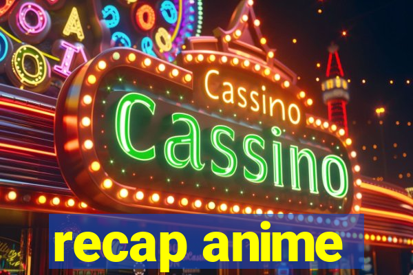 recap anime